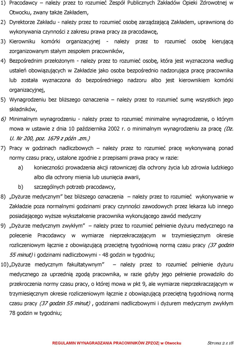 Bezpośrednim przełożonym - należy przez to rozumieć osobę, która jest wyznaczona według ustaleń obowiązujących w Zakładzie jako osoba bezpośrednio nadzorująca pracę pracownika lub została wyznaczona