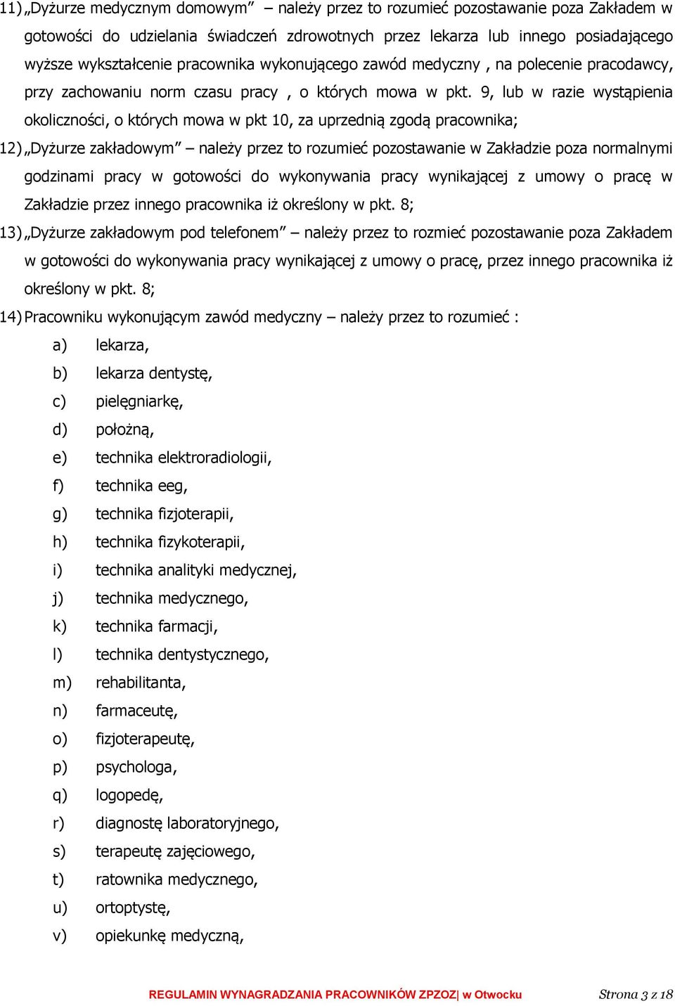 9, lub w razie wystąpienia okoliczności, o których mowa w pkt 10, za uprzednią zgodą pracownika; 12) Dyżurze zakładowym należy przez to rozumieć pozostawanie w Zakładzie poza normalnymi godzinami