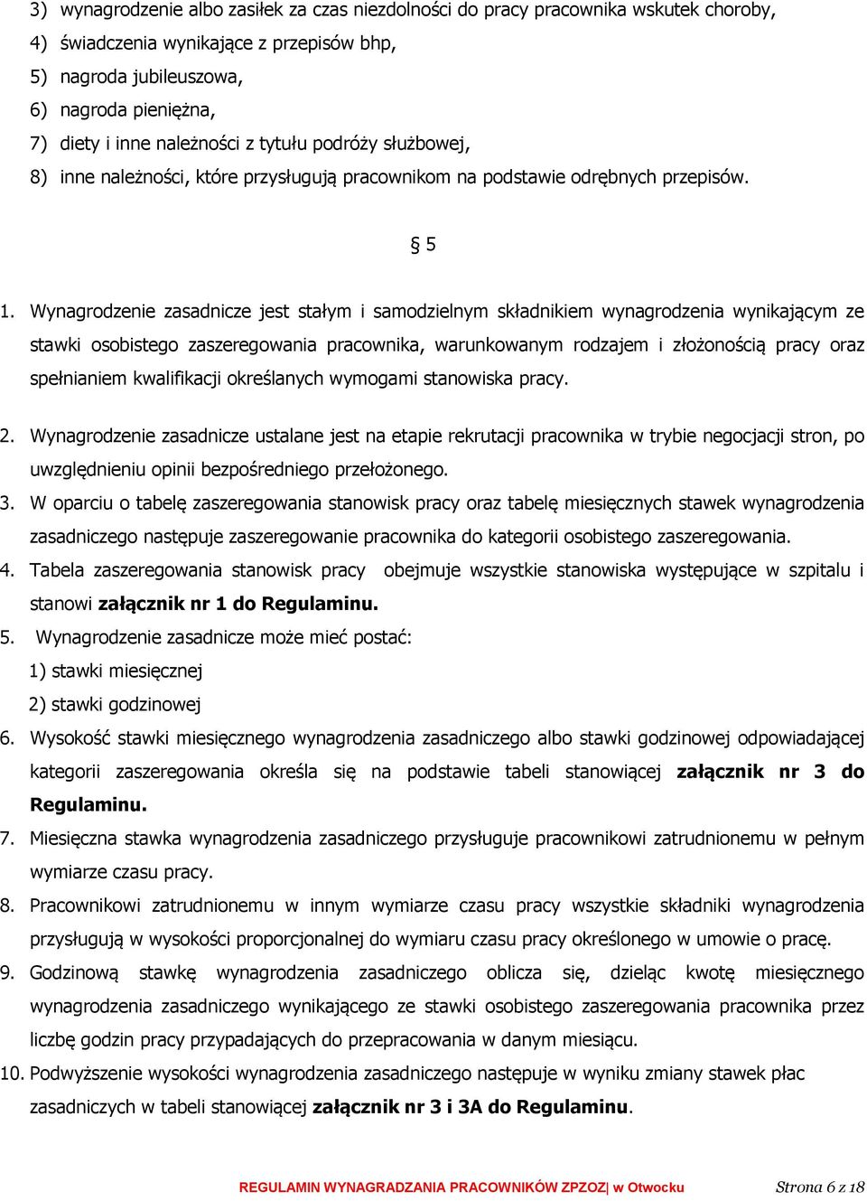 Wynagrodzenie zasadnicze jest stałym i samodzielnym składnikiem wynagrodzenia wynikającym ze stawki osobistego zaszeregowania pracownika, warunkowanym rodzajem i złożonością pracy oraz spełnianiem