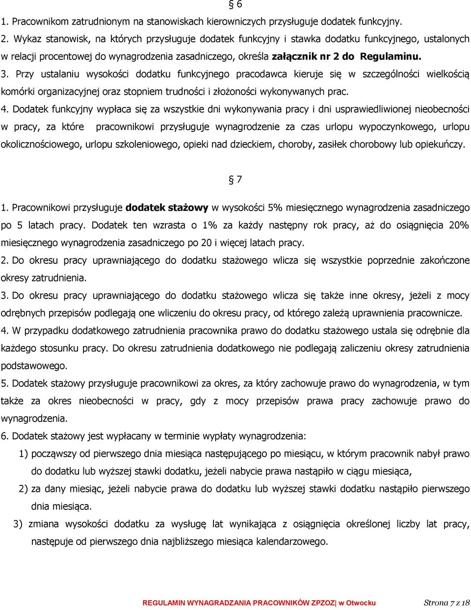 Przy ustalaniu wysokości dodatku funkcyjnego pracodawca kieruje się w szczególności wielkością komórki organizacyjnej oraz stopniem trudności i złożoności wykonywanych prac. 4.