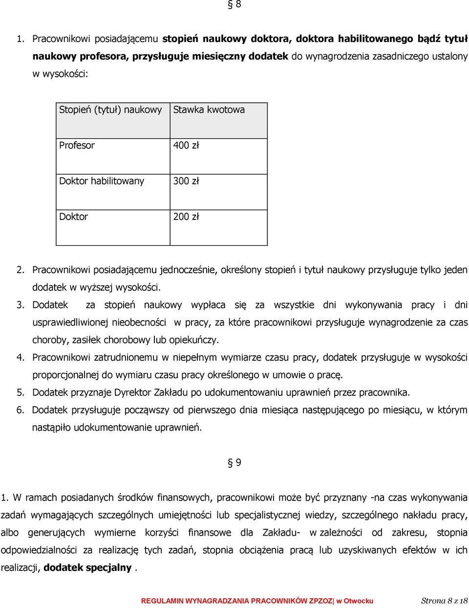 Pracownikowi posiadającemu jednocześnie, określony stopień i tytuł naukowy przysługuje tylko jeden dodatek w wyższej wysokości. 3.