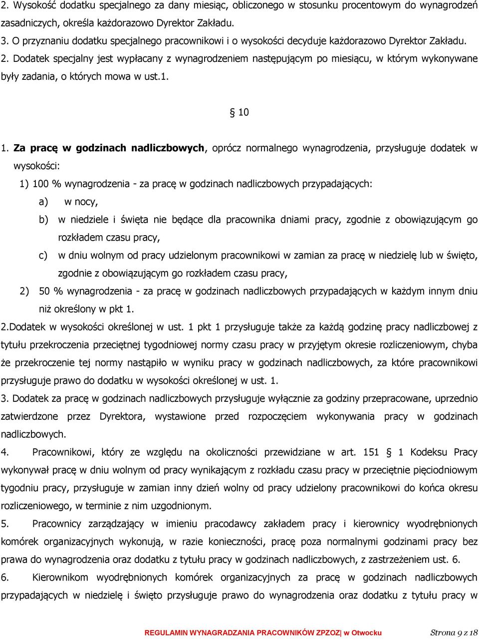 Dodatek specjalny jest wypłacany z wynagrodzeniem następującym po miesiącu, w którym wykonywane były zadania, o których mowa w ust.1. 10 1.