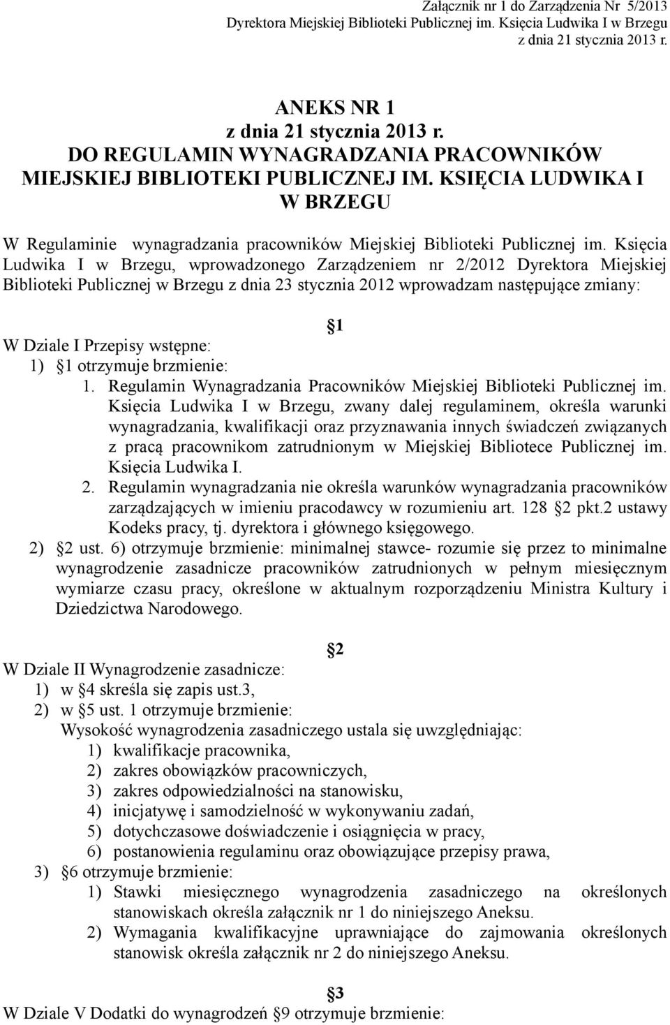 Księcia Ludwika I w Brzegu, wprowadzonego Zarządzeniem nr 2/2012 Dyrektora Miejskiej Biblioteki Publicznej w Brzegu z dnia 23 stycznia 2012 wprowadzam następujące zmiany: 1 W Dziale I Przepisy