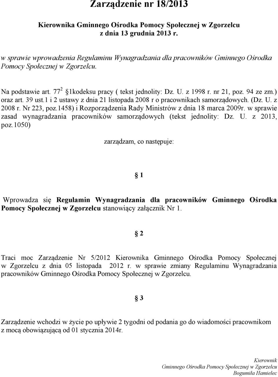 94 ze zm.) oraz art. 39 ust.1 i 2 ustawy z dnia 21 listopada 2008 r o pracownikach samorządowych. (Dz. U. z 2008 r. Nr 223, poz.1458) i Rozporządzenia Rady Ministrów z dnia 18 marca 2009r.