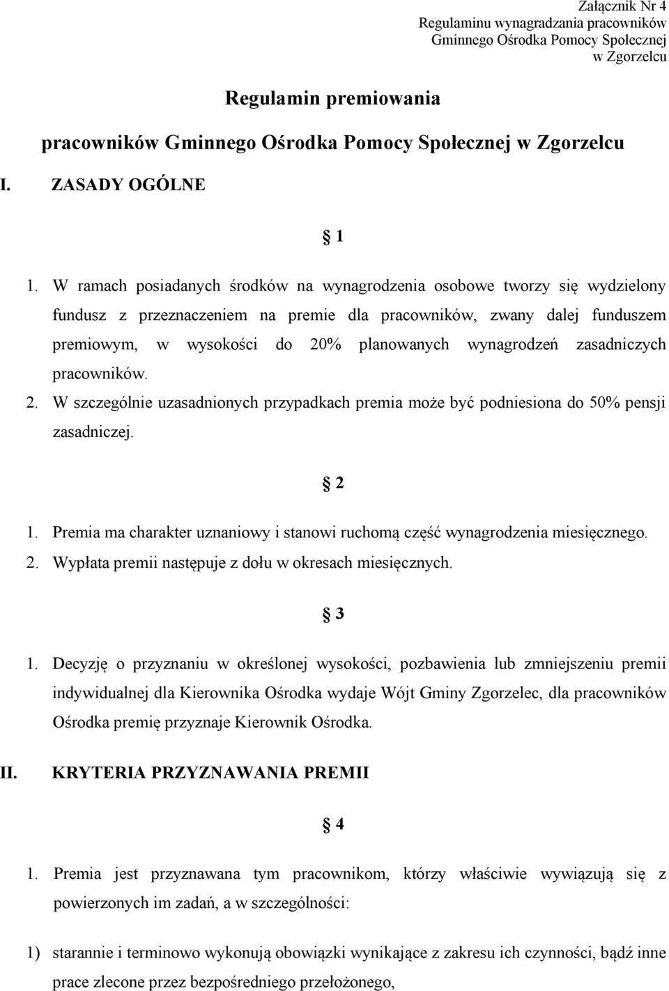 W ramach posiadanych środków na wynagrodzenia osobowe tworzy się wydzielony fundusz z przeznaczeniem na premie dla pracowników, zwany dalej funduszem premiowym, w wysokości do 20% planowanych