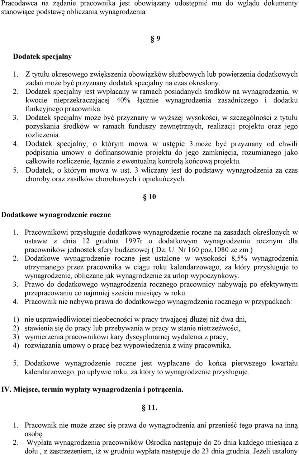 Dodatek specjalny jest wypłacany w ramach posiadanych środków na wynagrodzenia, w kwocie nieprzekraczającej 40% łącznie wynagrodzenia zasadniczego i dodatku funkcyjnego pracownika. 3.