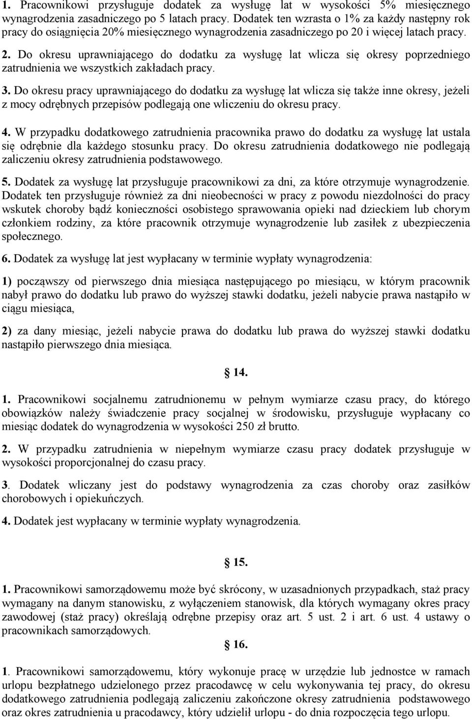 3. Do okresu pracy uprawniającego do dodatku za wysługę lat wlicza się także inne okresy, jeżeli z mocy odrębnych przepisów podlegają one wliczeniu do okresu pracy. 4.