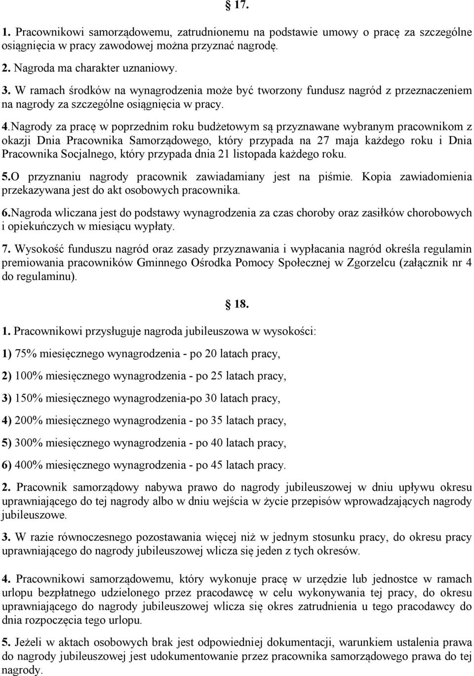 Nagrody za pracę w poprzednim roku budżetowym są przyznawane wybranym pracownikom z okazji Dnia Pracownika Samorządowego, który przypada na 27 maja każdego roku i Dnia Pracownika Socjalnego, który