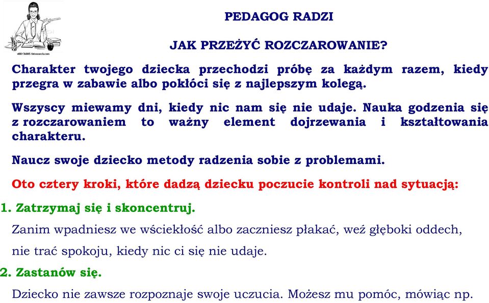 Naucz swoje dziecko metody radzenia sobie z problemami. Oto cztery kroki, które dadzą dziecku poczucie kontroli nad sytuacją: 1. Zatrzymaj się i skoncentruj.