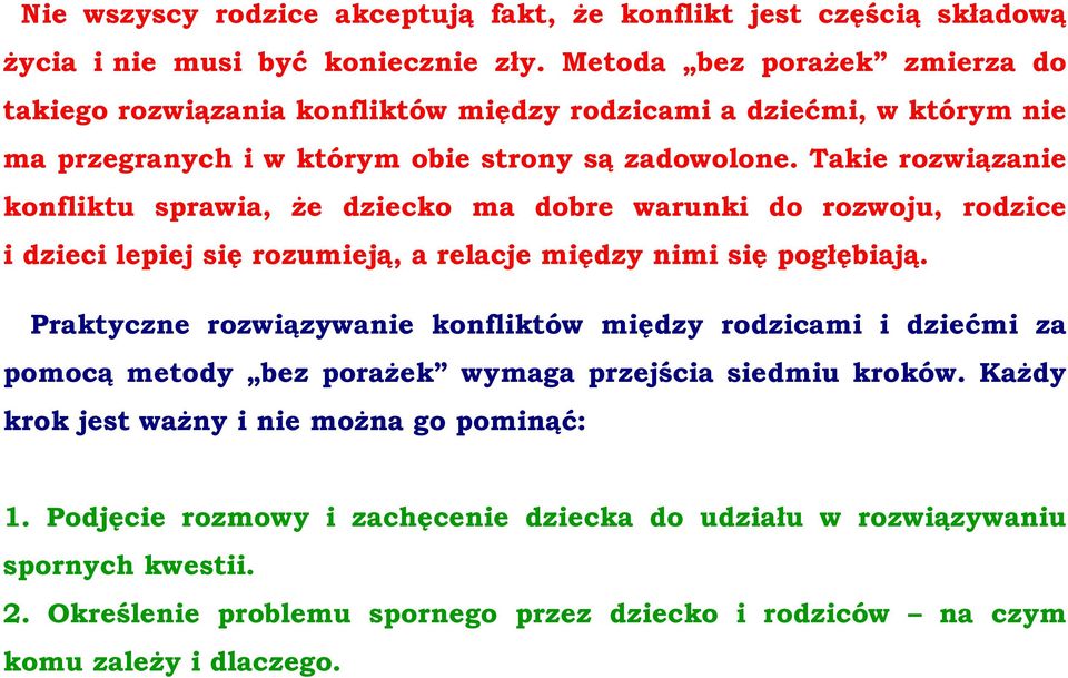 Takie rozwiązanie konfliktu sprawia, że dziecko ma dobre warunki do rozwoju, rodzice i dzieci lepiej się rozumieją, a relacje między nimi się pogłębiają.