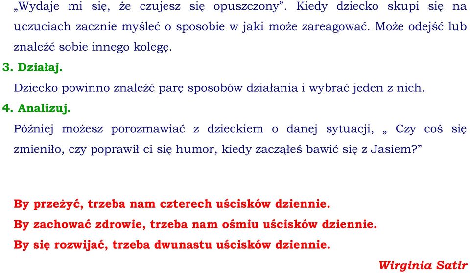 Później możesz porozmawiać z dzieckiem o danej sytuacji, Czy coś się zmieniło, czy poprawił ci się humor, kiedy zacząłeś bawić się z Jasiem?