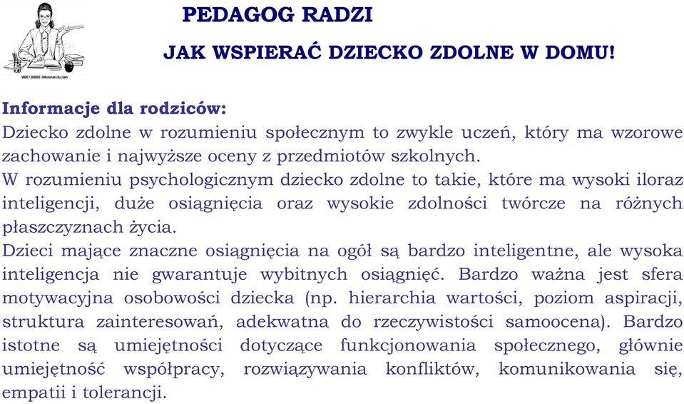 W rozumieniu psychologicznym dziecko zdolne to takie, które ma wysoki iloraz inteligencji, duże osiągnięcia oraz wysokie zdolności twórcze na różnych płaszczyznach życia.