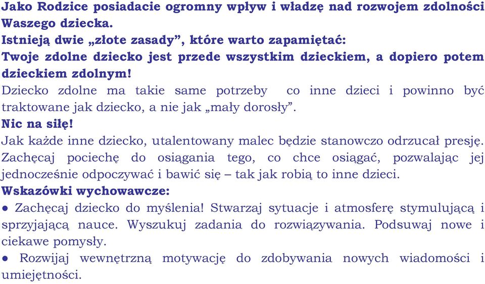 Dziecko zdolne ma takie same potrzeby co inne dzieci i powinno być traktowane jak dziecko, a nie jak mały dorosły. Nic na siłę!