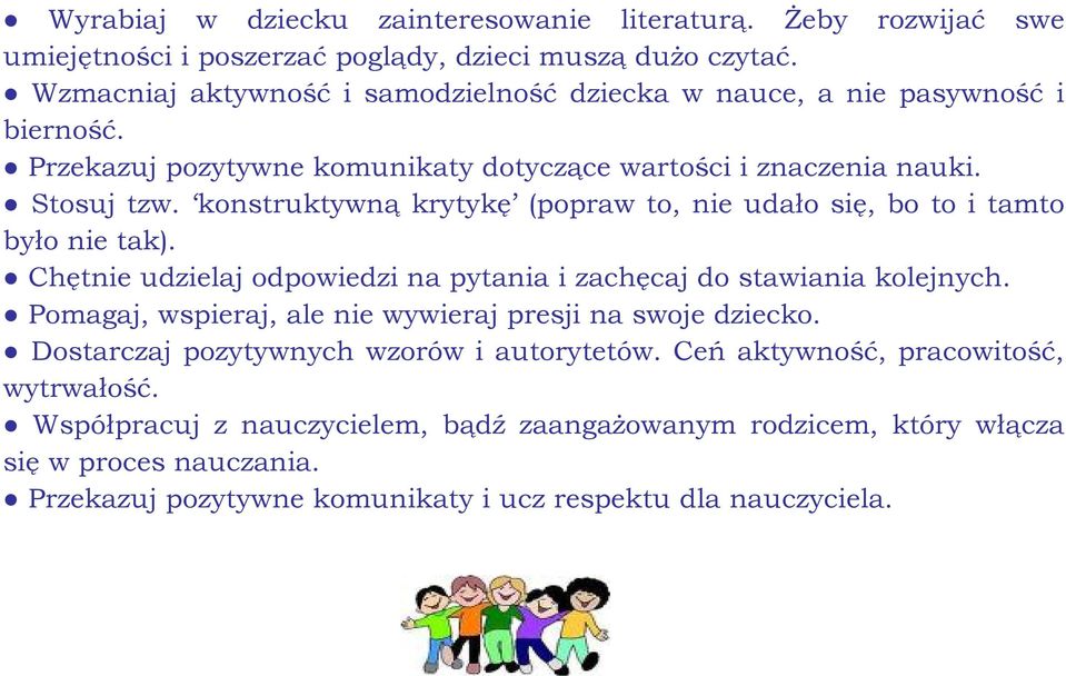 konstruktywną krytykę (popraw to, nie udało się, bo to i tamto było nie tak). Chętnie udzielaj odpowiedzi na pytania i zachęcaj do stawiania kolejnych.