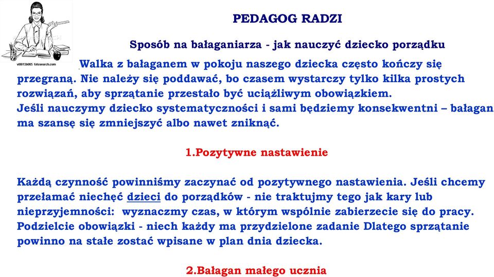 Jeśli nauczymy dziecko systematyczności i sami będziemy konsekwentni bałagan ma szansę się zmniejszyć albo nawet zniknąć. 1.