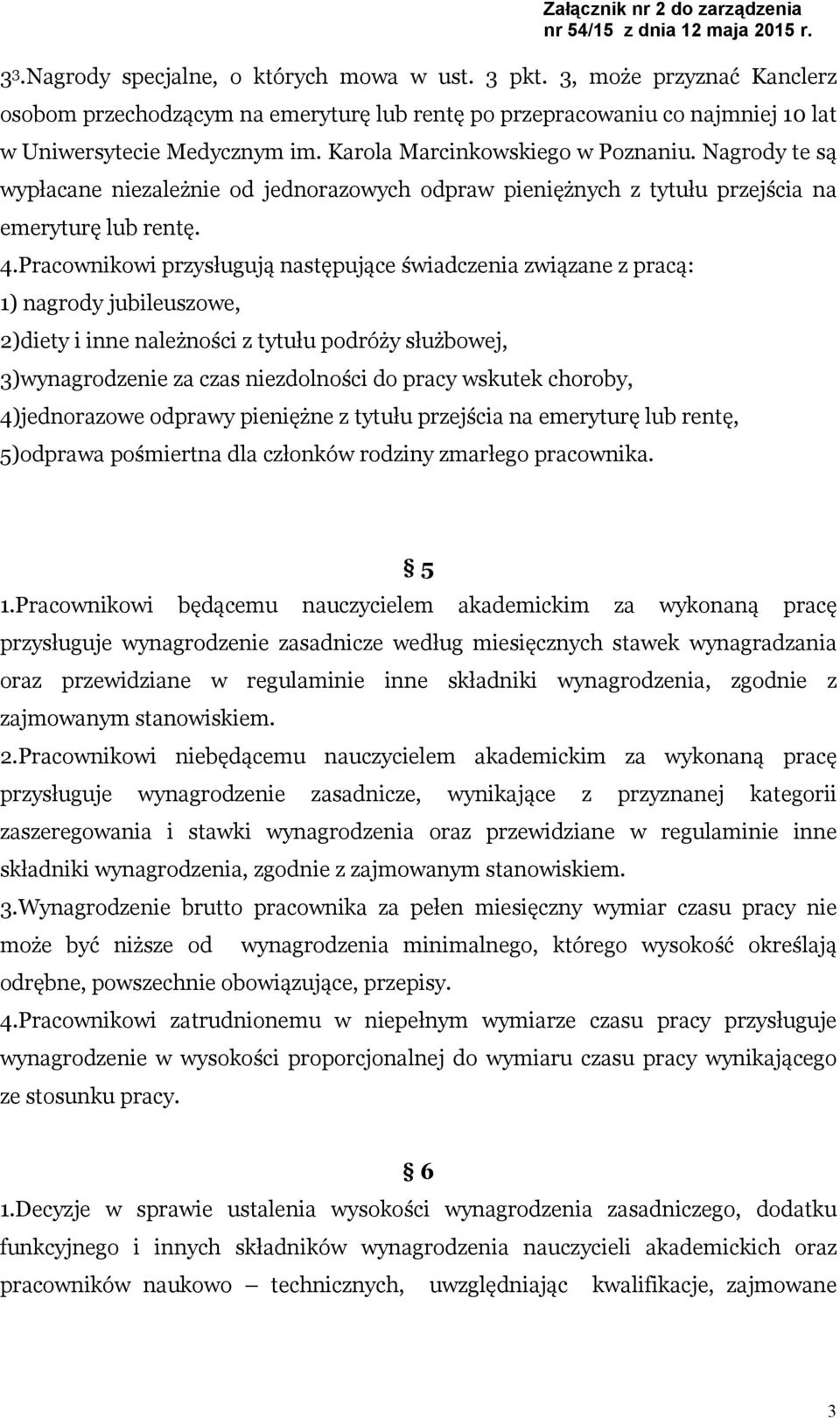 Pracownikowi przysługują następujące świadczenia związane z pracą: 1) nagrody jubileuszowe, 2)diety i inne należności z tytułu podróży służbowej, 3)wynagrodzenie za czas niezdolności do pracy wskutek