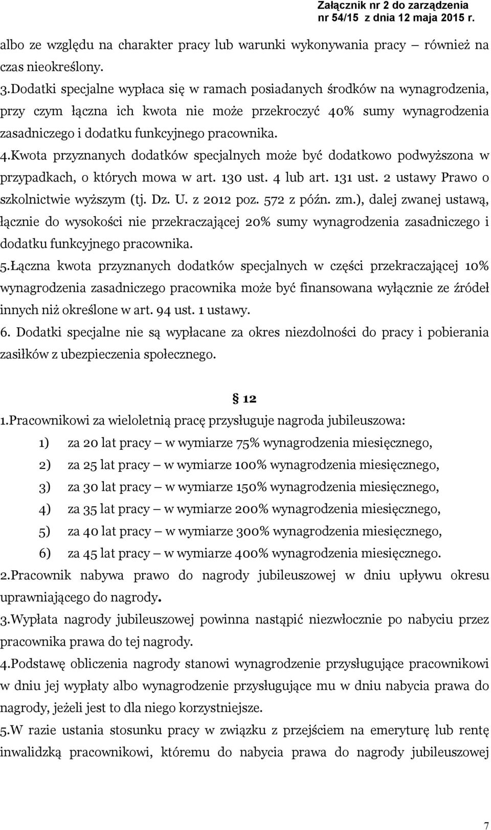 % sumy wynagrodzenia zasadniczego i dodatku funkcyjnego pracownika. 4.Kwota przyznanych dodatków specjalnych może być dodatkowo podwyższona w przypadkach, o których mowa w art. 130 ust. 4 lub art.