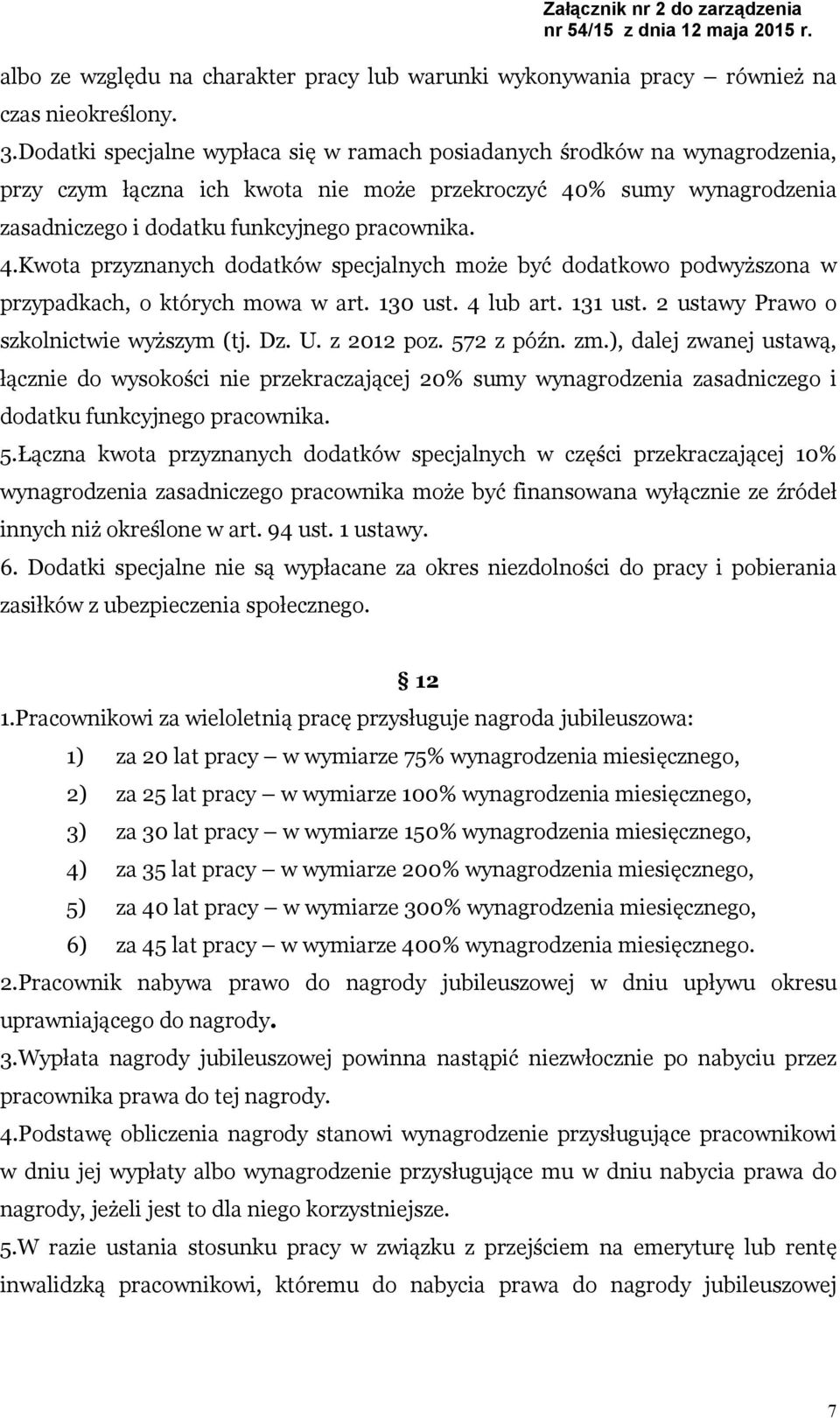 % sumy wynagrodzenia zasadniczego i dodatku funkcyjnego pracownika. 4.Kwota przyznanych dodatków specjalnych może być dodatkowo podwyższona w przypadkach, o których mowa w art. 130 ust. 4 lub art.