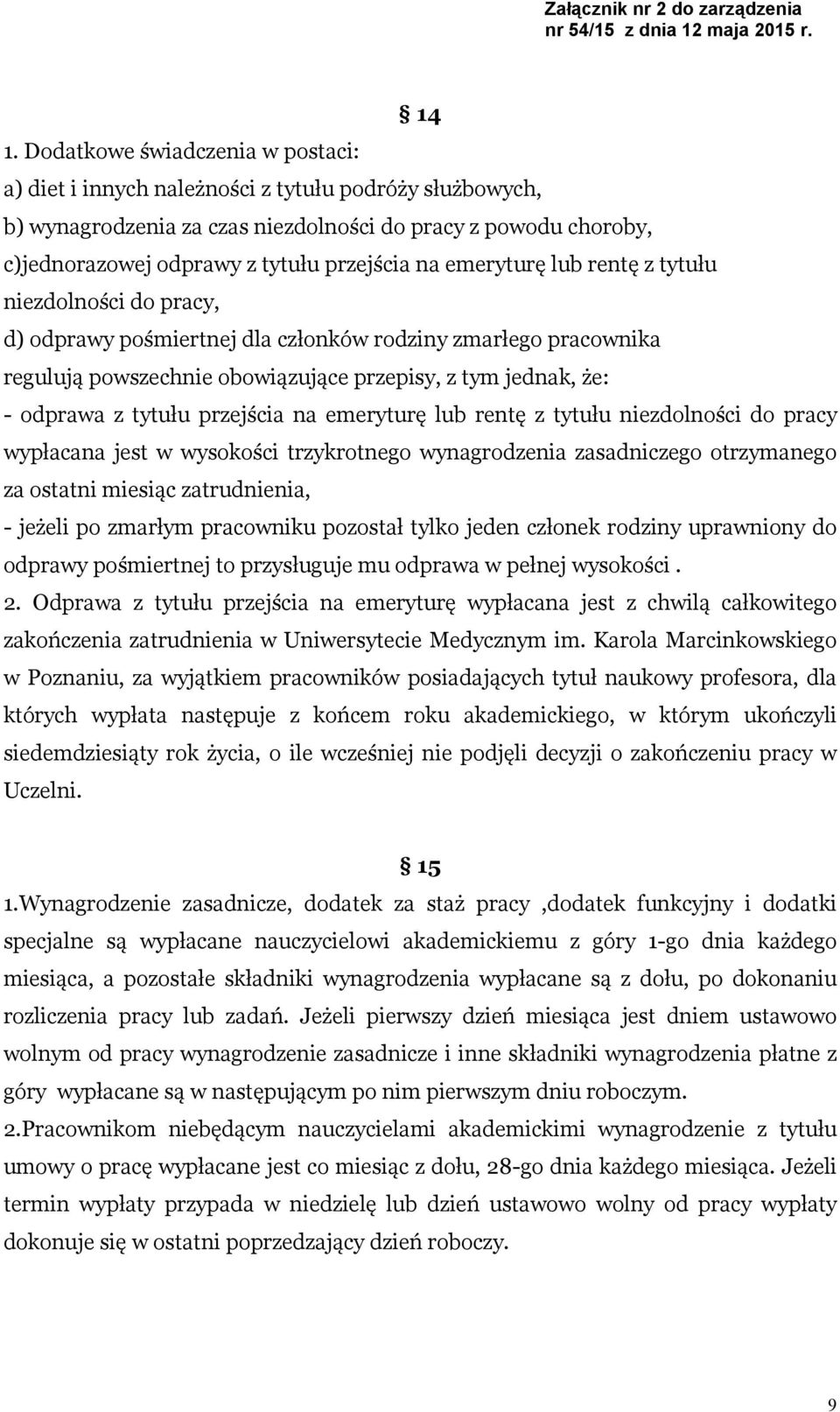 odprawa z tytułu przejścia na emeryturę lub rentę z tytułu niezdolności do pracy wypłacana jest w wysokości trzykrotnego wynagrodzenia zasadniczego otrzymanego za ostatni miesiąc zatrudnienia, -