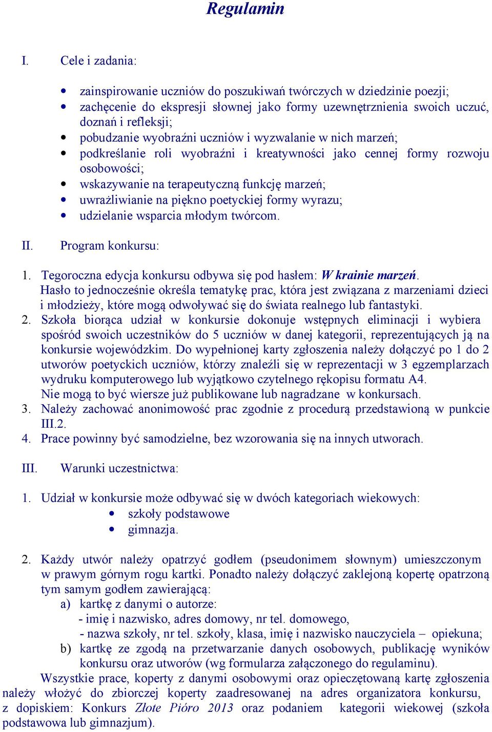 wyzwalanie w nich marzeń; podkreślanie roli wyobraźni i kreatywności jako cennej formy rozwoju osobowości; wskazywanie na terapeutyczną funkcję marzeń; uwrażliwianie na piękno poetyckiej formy