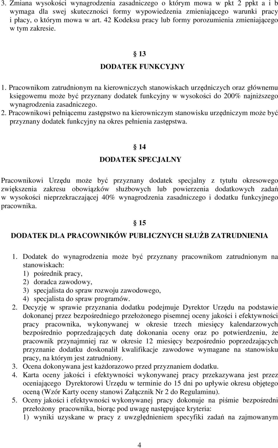 Pracownikom zatrudnionym na kierowniczych stanowiskach urzędniczych oraz głównemu księgowemu może być przyznany dodatek funkcyjny w wysokości do 20