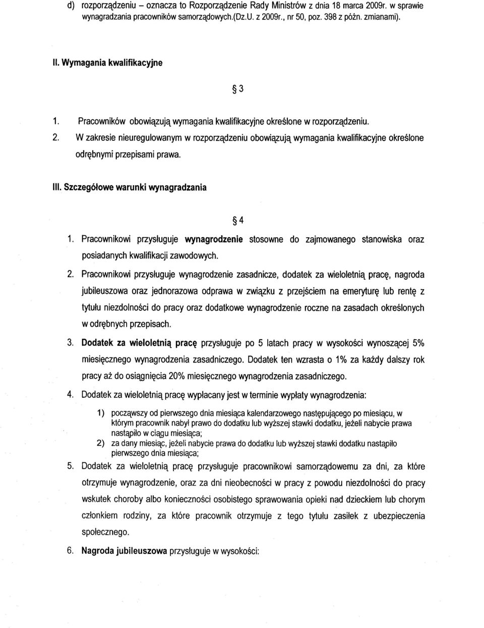 Pracownikowi przysługuje wynagrodzenie stosowne do zajmowanego stanowiska oraz posiadanych kwalifikacji zawodowych. 2.