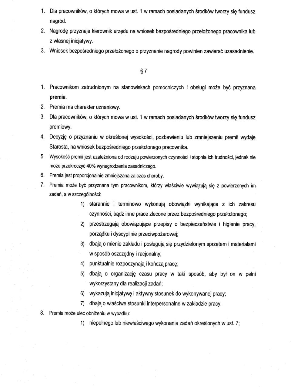 Wniosek bezpośredniego przełożonego o przyznanie nagrody powinien zawierać uzasadnienie. 1. Pracownikom zatrudnionym na stanowiskach pomocniczych i obsługi może być przyznana premia. 2.