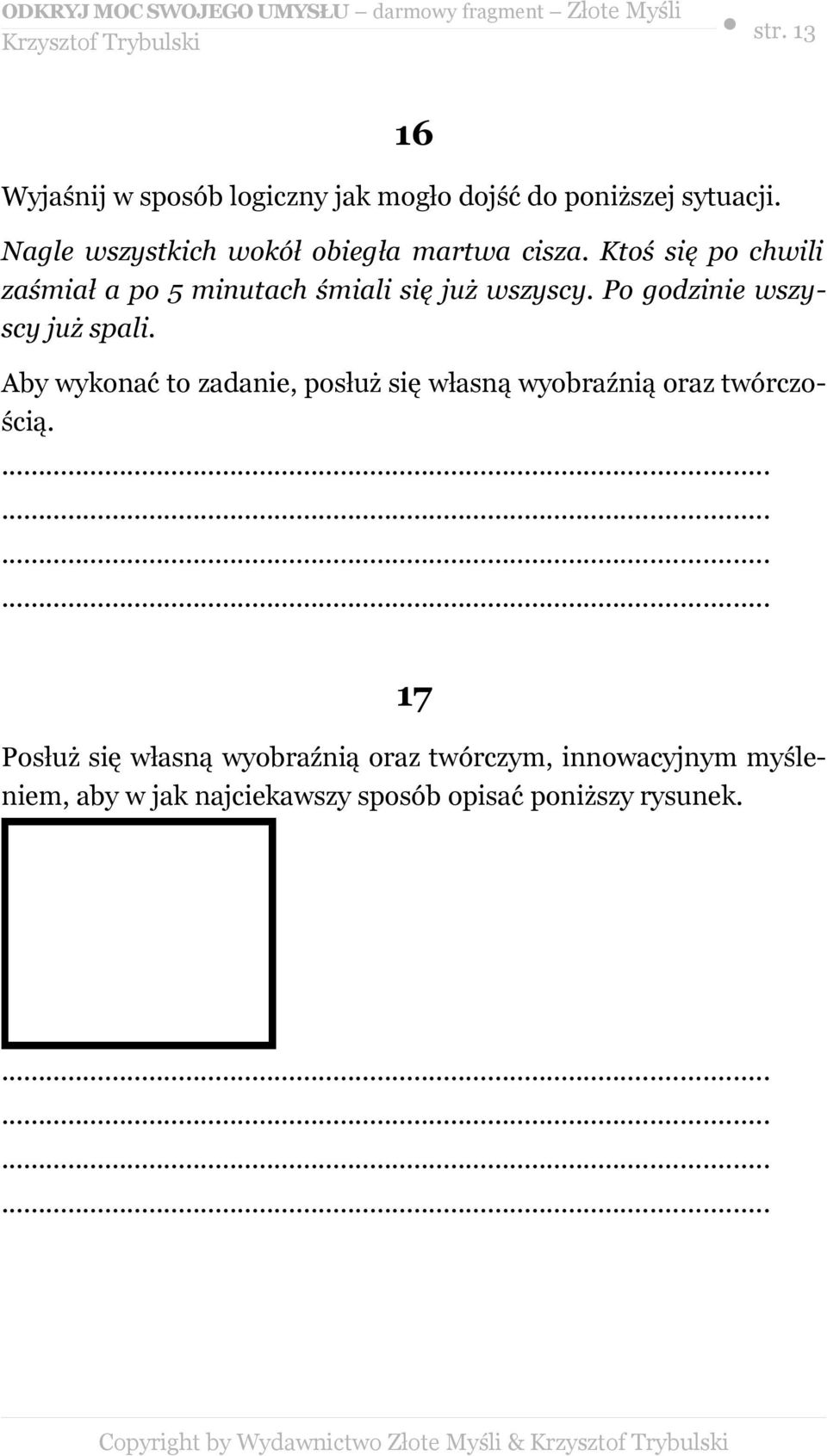 Ktoś się po chwili zaśmiał a po 5 minutach śmiali się już wszyscy. Po godzinie wszyscy już spali.