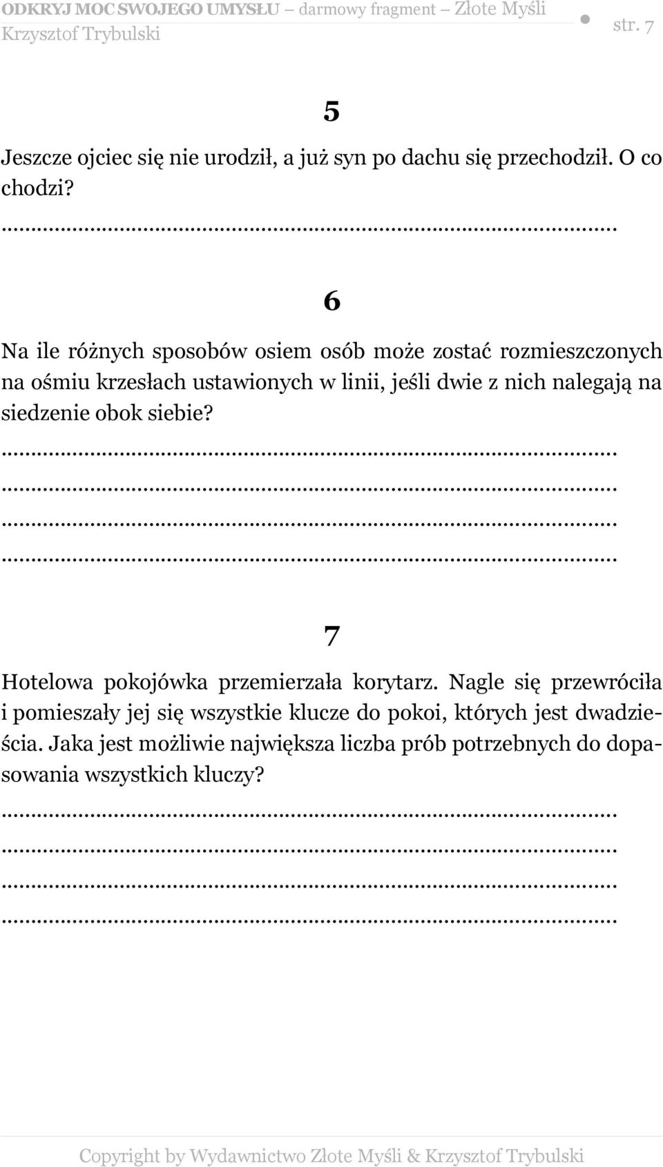 nich nalegają na siedzenie obok siebie? 7 Hotelowa pokojówka przemierzała korytarz.