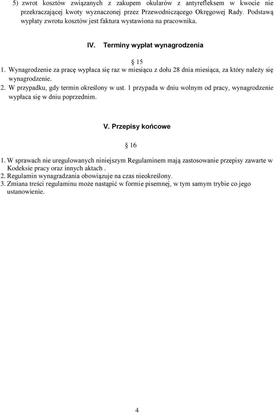 Wynagrodzenie za pracę wypłaca się raz w miesiącu z dołu 28 dnia miesiąca, za który należy się wynagrodzenie. 2. W przypadku, gdy termin określony w ust.