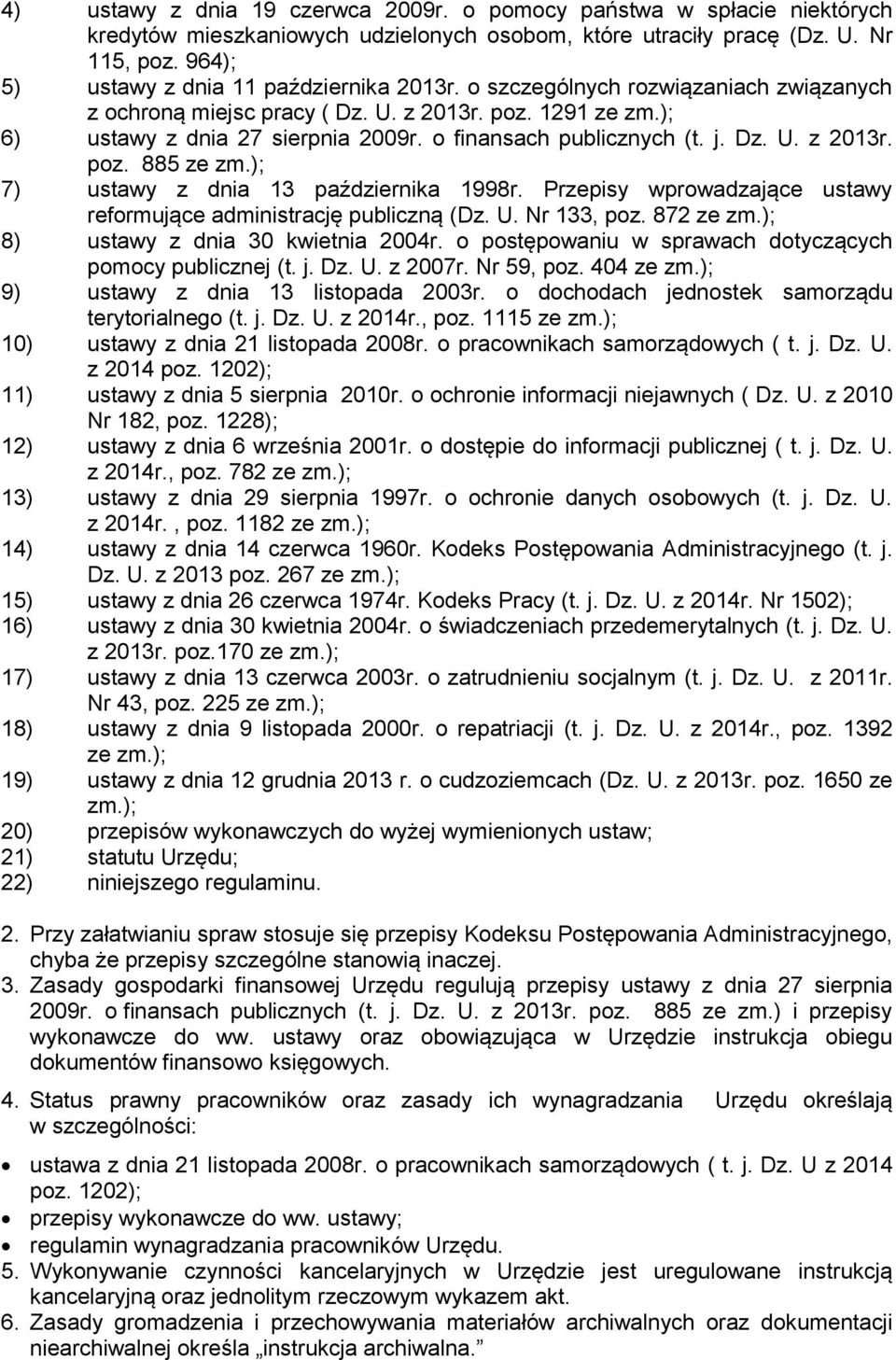 o finansach publicznych (t. j. Dz. U. z 2013r. poz. 885 ze zm.); 7) ustawy z dnia 13 października 1998r. Przepisy wprowadzające ustawy reformujące administrację publiczną (Dz. U. Nr 133, poz.