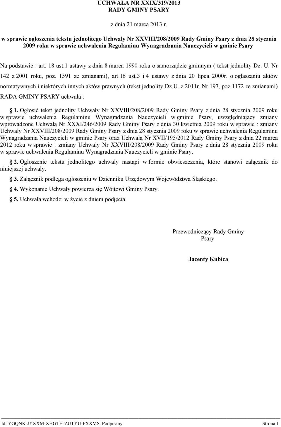 : art. 18 ust.1 ustawy z dnia 8 marca 1990 roku o samorządzie gminnym ( tekst jednolity Dz. U. Nr 142 z 2001 roku, poz. 1591 ze zmianami), art.16 ust.3 i 4 ustawy z dnia 20 lipca 2000r.