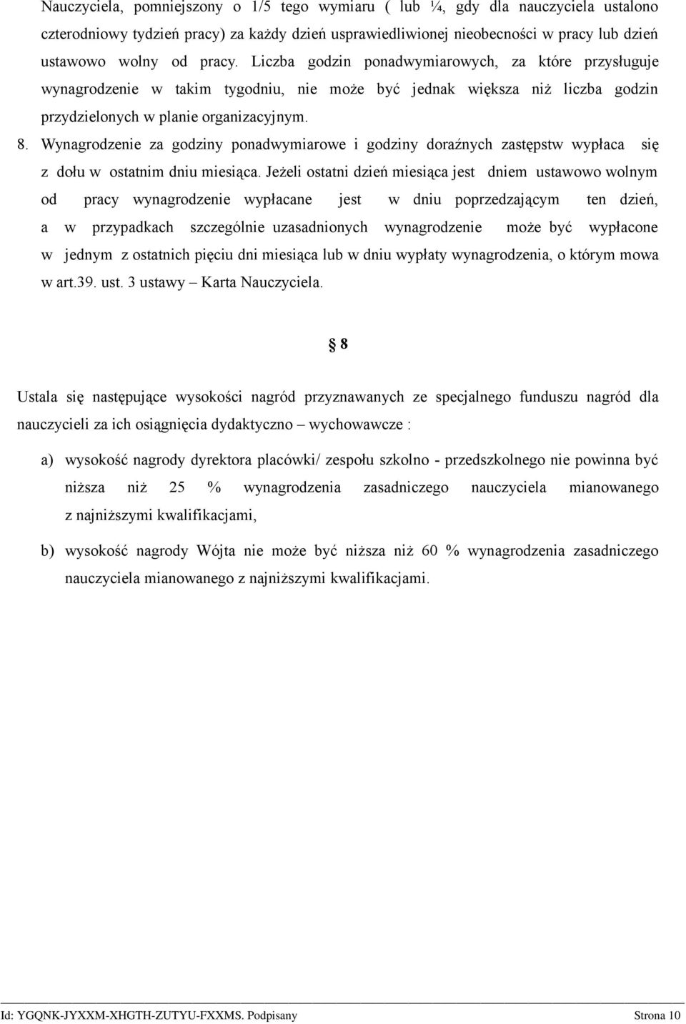 Wynagrodzenie za godziny ponadwymiarowe i godziny doraźnych zastępstw wypłaca się z dołu w ostatnim dniu miesiąca.