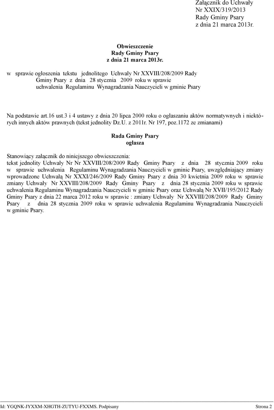 art.16 ust.3 i 4 ustawy z dnia 20 lipca 2000 roku o ogłaszaniu aktów normatywnych i niektórych innych aktów prawnych (tekst jednolity Dz.U. z 2011r. Nr 197, poz.