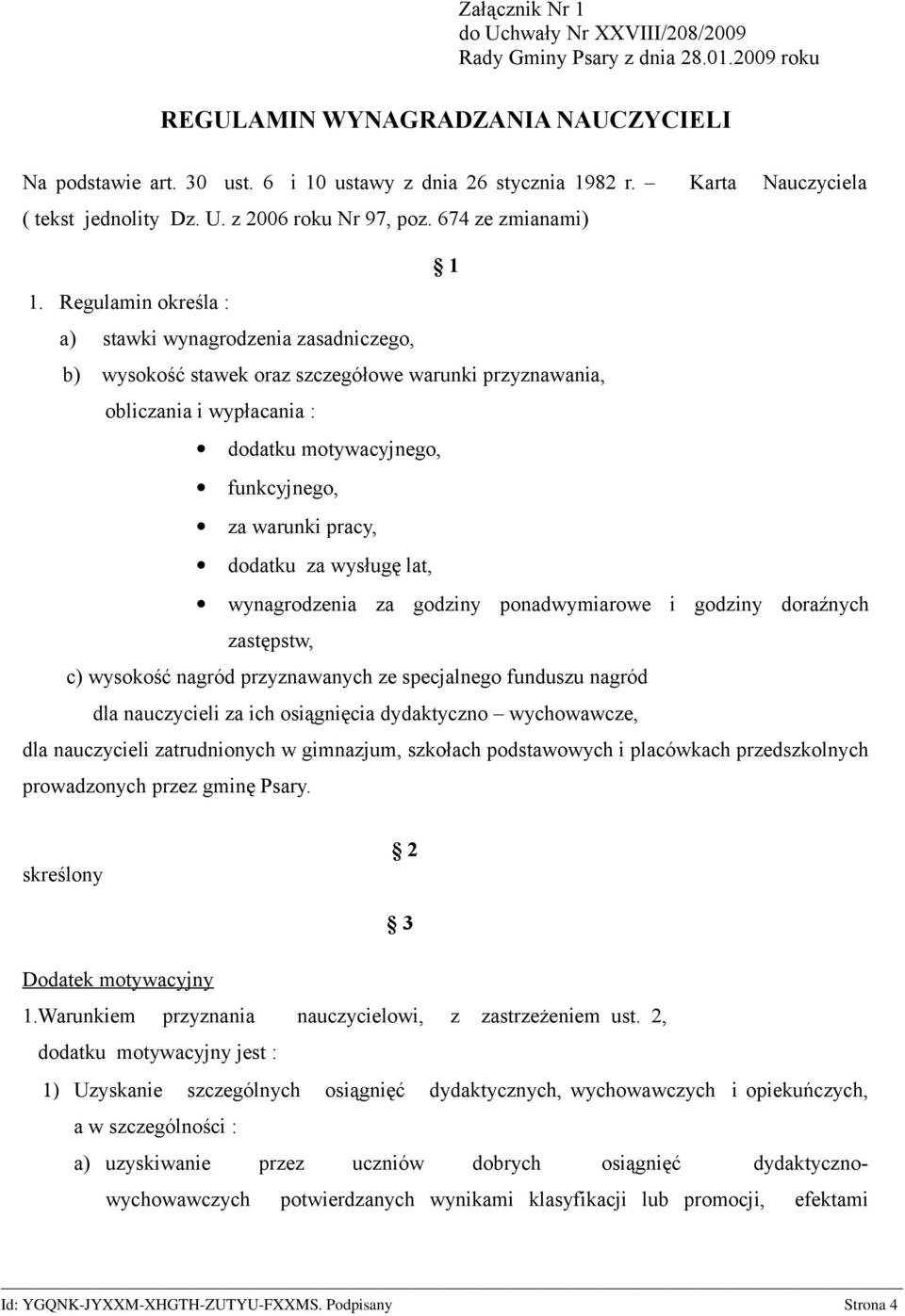 Regulamin określa : a) stawki wynagrodzenia zasadniczego, b) wysokość stawek oraz szczegółowe warunki przyznawania, obliczania i wypłacania : dodatku motywacyjnego, funkcyjnego, za warunki pracy,