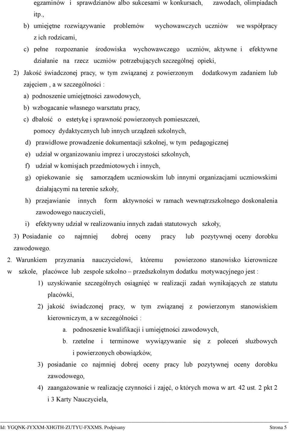 potrzebujących szczególnej opieki, 2) Jakość świadczonej pracy, w tym związanej z powierzonym dodatkowym zadaniem lub zajęciem, a w szczególności : a) podnoszenie umiejętności zawodowych, b)