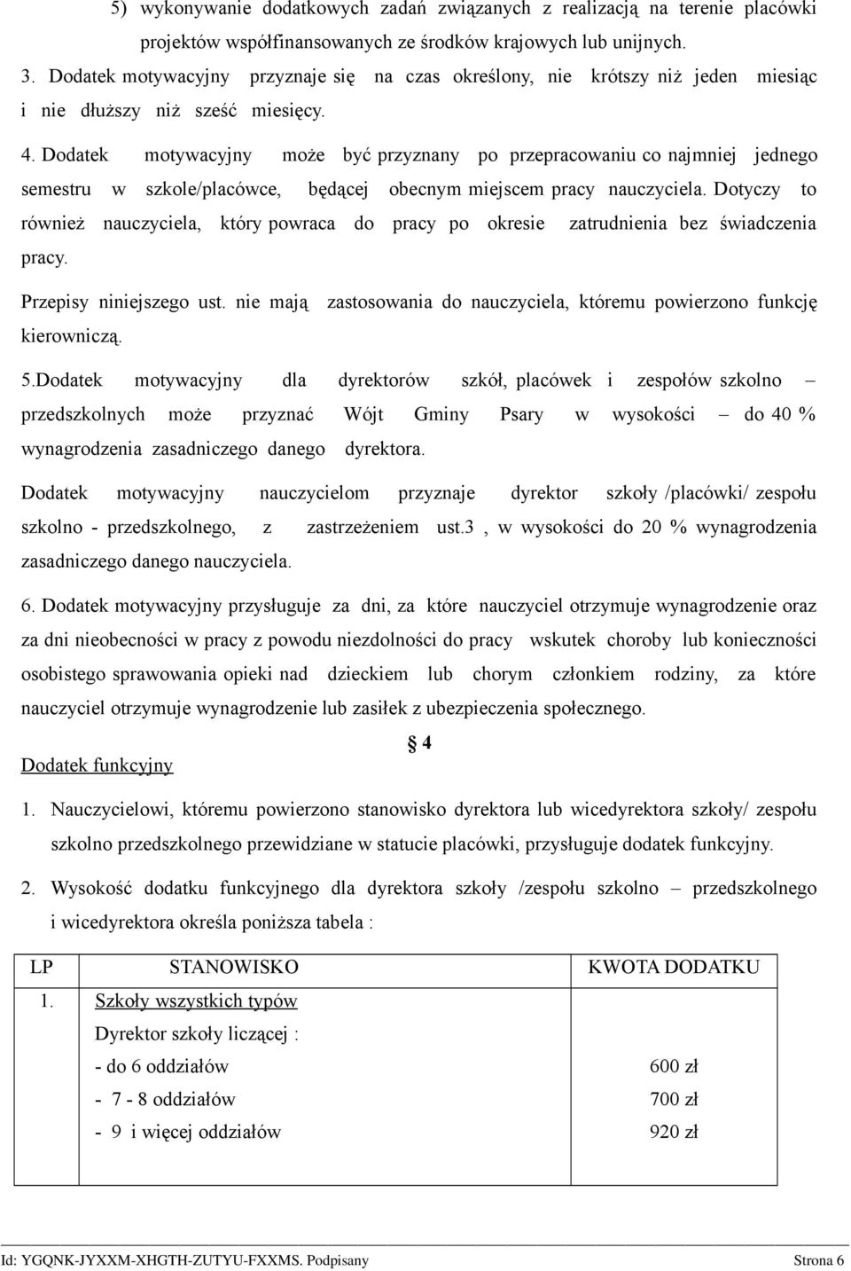 Dodatek motywacyjny może być przyznany po przepracowaniu co najmniej jednego semestru w szkole/placówce, będącej obecnym miejscem pracy nauczyciela.