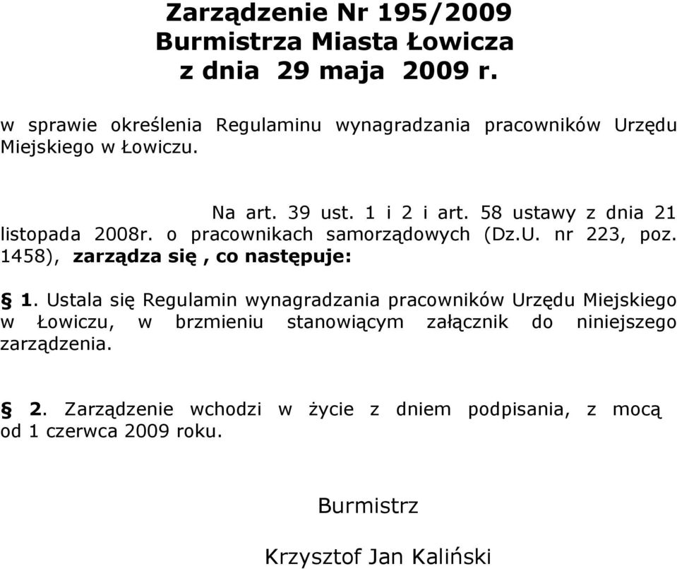 58 ustawy z dnia 21 listopada 2008r. o pracownikach samorządowych (Dz.U. nr 223, poz. 1458), zarządza się, co następuje: 1.