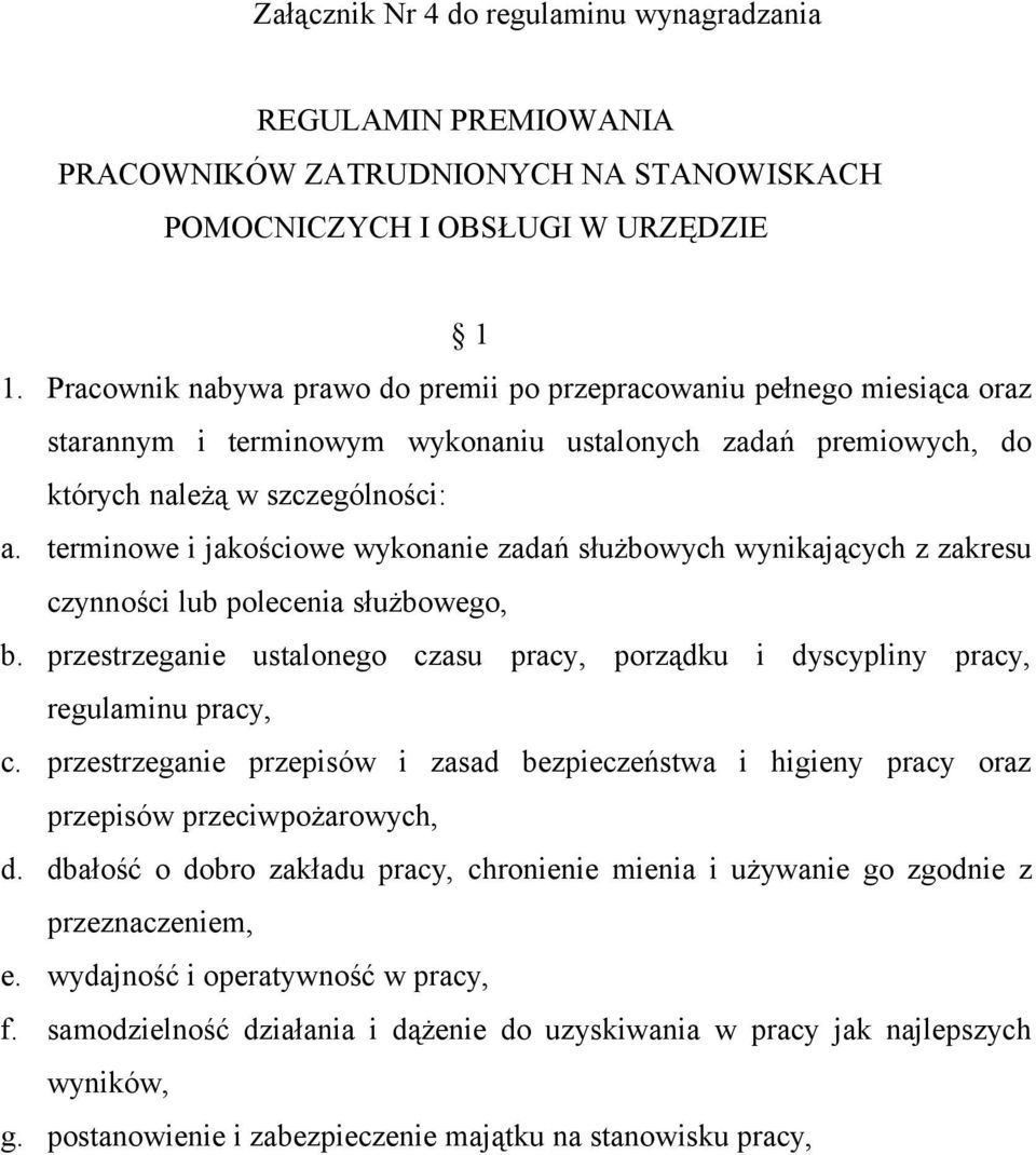 terminowe i jakościowe wykonanie zadań służbowych wynikających z zakresu czynności lub polecenia służbowego, b. przestrzeganie ustalonego czasu pracy, porządku i dyscypliny pracy, regulaminu pracy, c.