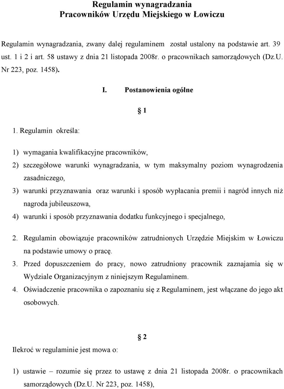 Regulamin określa: 1) wymagania kwalifikacyjne pracowników, 2) szczegółowe warunki wynagradzania, w tym maksymalny poziom wynagrodzenia zasadniczego, 3) warunki przyznawania oraz warunki i sposób