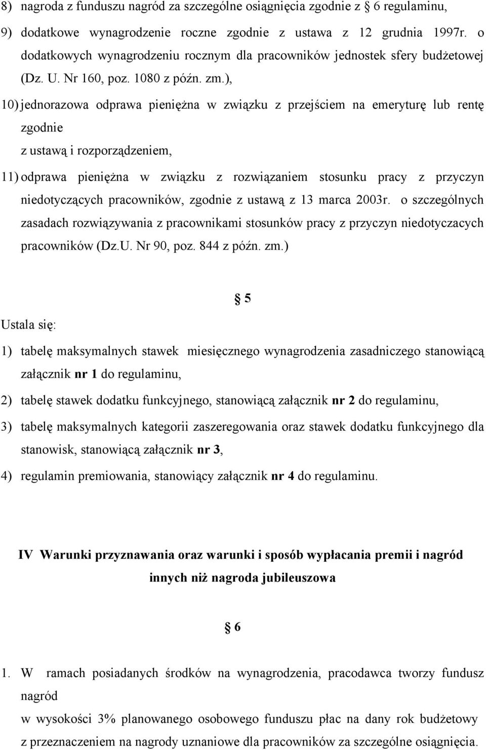 ), 10) jednorazowa odprawa pieniężna w związku z przejściem na emeryturę lub rentę zgodnie z ustawą i rozporządzeniem, 11) odprawa pieniężna w związku z rozwiązaniem stosunku pracy z przyczyn