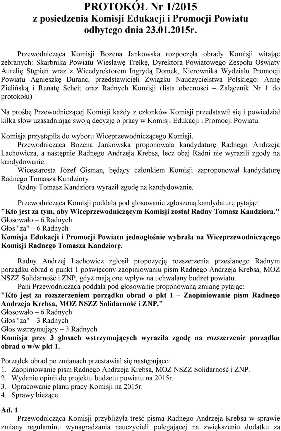 Ingrydą Domek, Kierownika Wydziału Promocji Powiatu Agnieszkę Duranc, przedstawicieli Związku Nauczycielstwa Polskiego: Annę Zielińską i Renatę Scheit oraz Radnych Komisji (lista obecności Załącznik