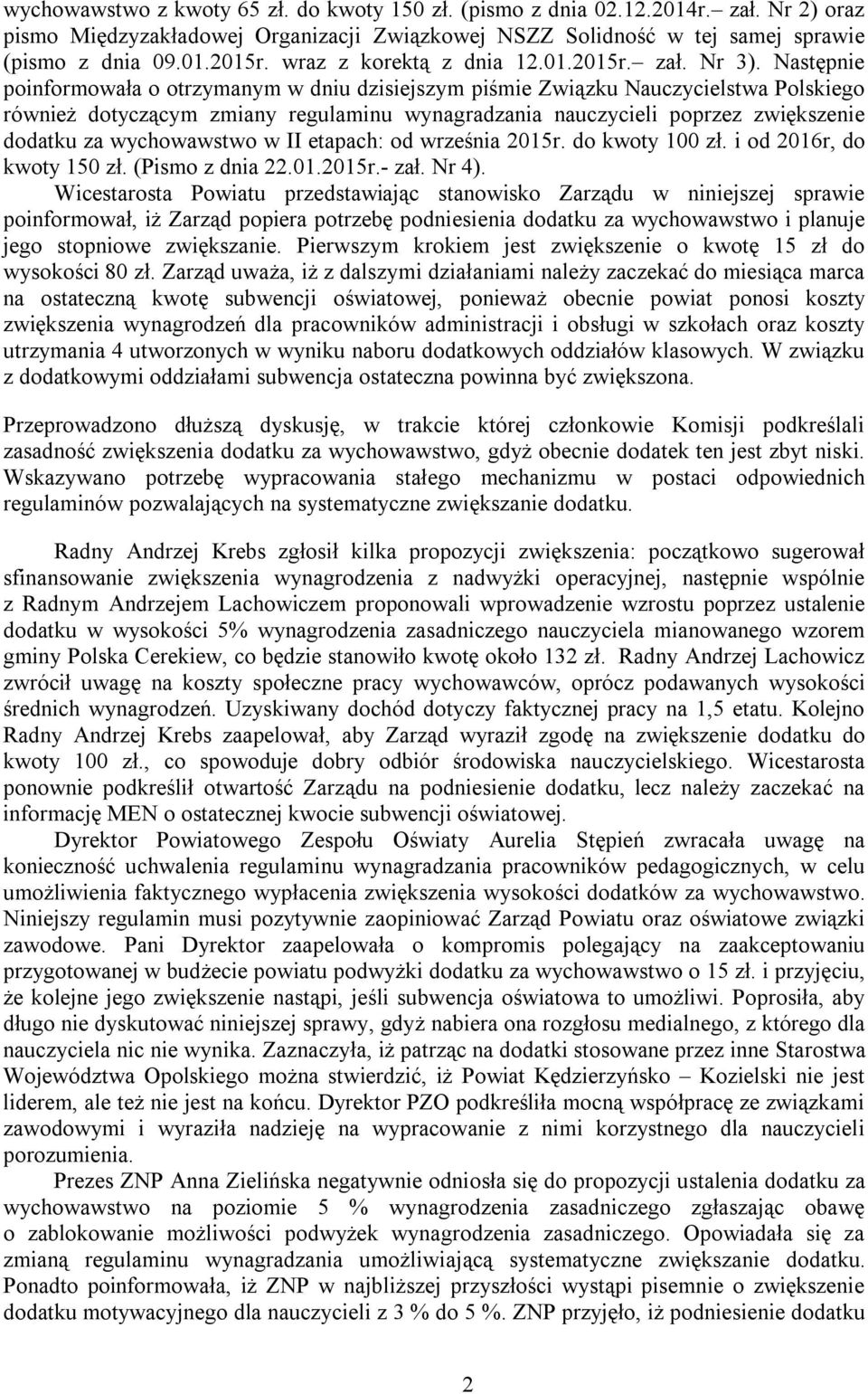 Następnie poinformowała o otrzymanym w dniu dzisiejszym piśmie Związku Nauczycielstwa Polskiego również dotyczącym zmiany regulaminu wynagradzania nauczycieli poprzez zwiększenie dodatku za
