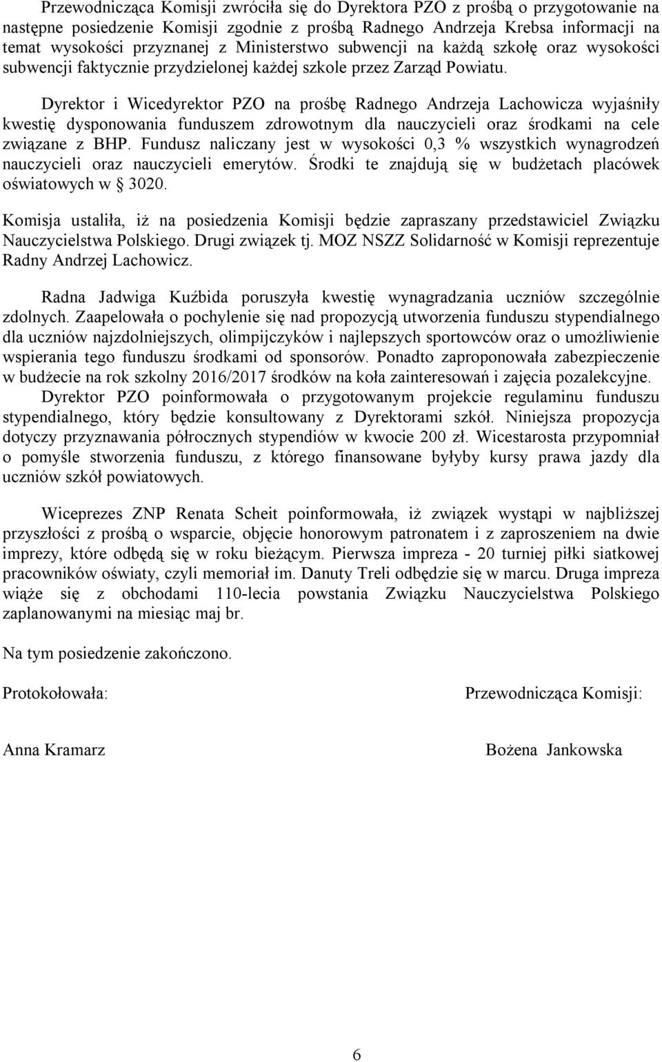 Dyrektor i Wicedyrektor PZO na prośbę Radnego Andrzeja Lachowicza wyjaśniły kwestię dysponowania funduszem zdrowotnym dla nauczycieli oraz środkami na cele związane z BHP.