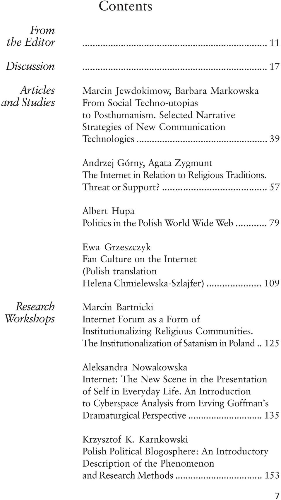 ... 57 Albert Hupa Politics in the Polish World Wide Web... 79 Ewa Grzeszczyk Fan Culture on the Internet (Polish translation Helena Chmielewska-Szlajfer).
