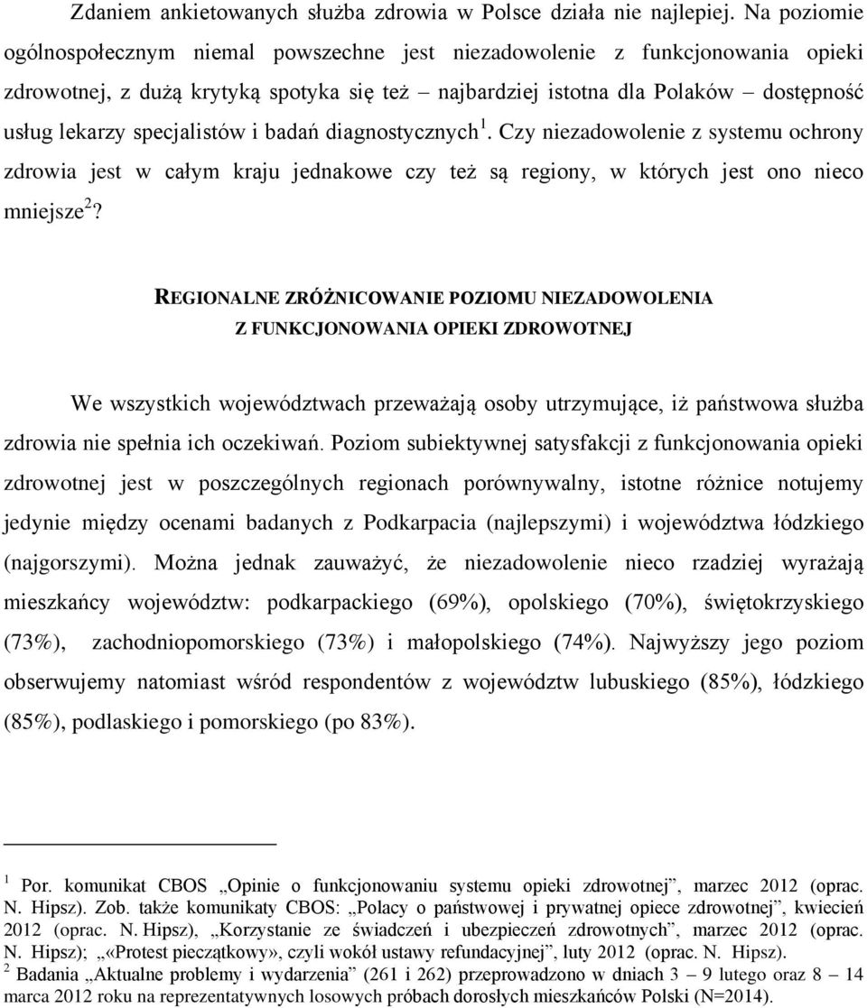 specjalistów i badań diagnostycznych 1. Czy niezadowolenie z systemu ochrony zdrowia jest w całym kraju jednakowe czy też są regiony, w których jest ono nieco mniejsze 2?