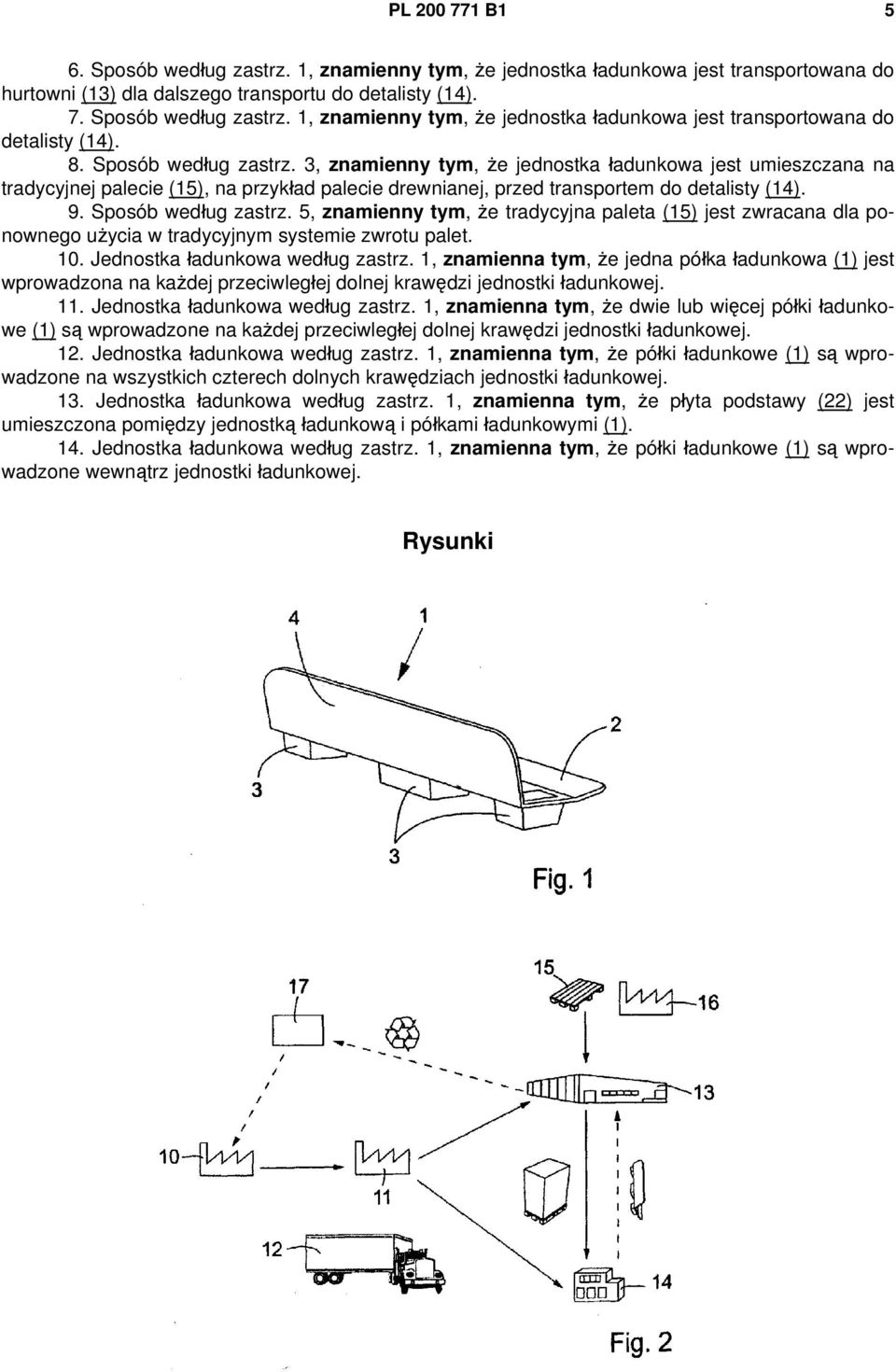 Sposób według zastrz. 5, znamienny tym, że tradycyjna paleta (15) jest zwracana dla ponownego użycia w tradycyjnym systemie zwrotu palet. 10. Jednostka ładunkowa według zastrz.