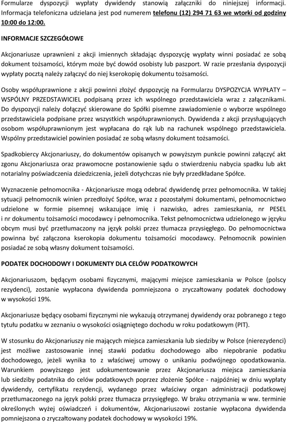 W razie przesłania dyspozycji wypłaty pocztą należy załączyć do niej kserokopię dokumentu tożsamości.