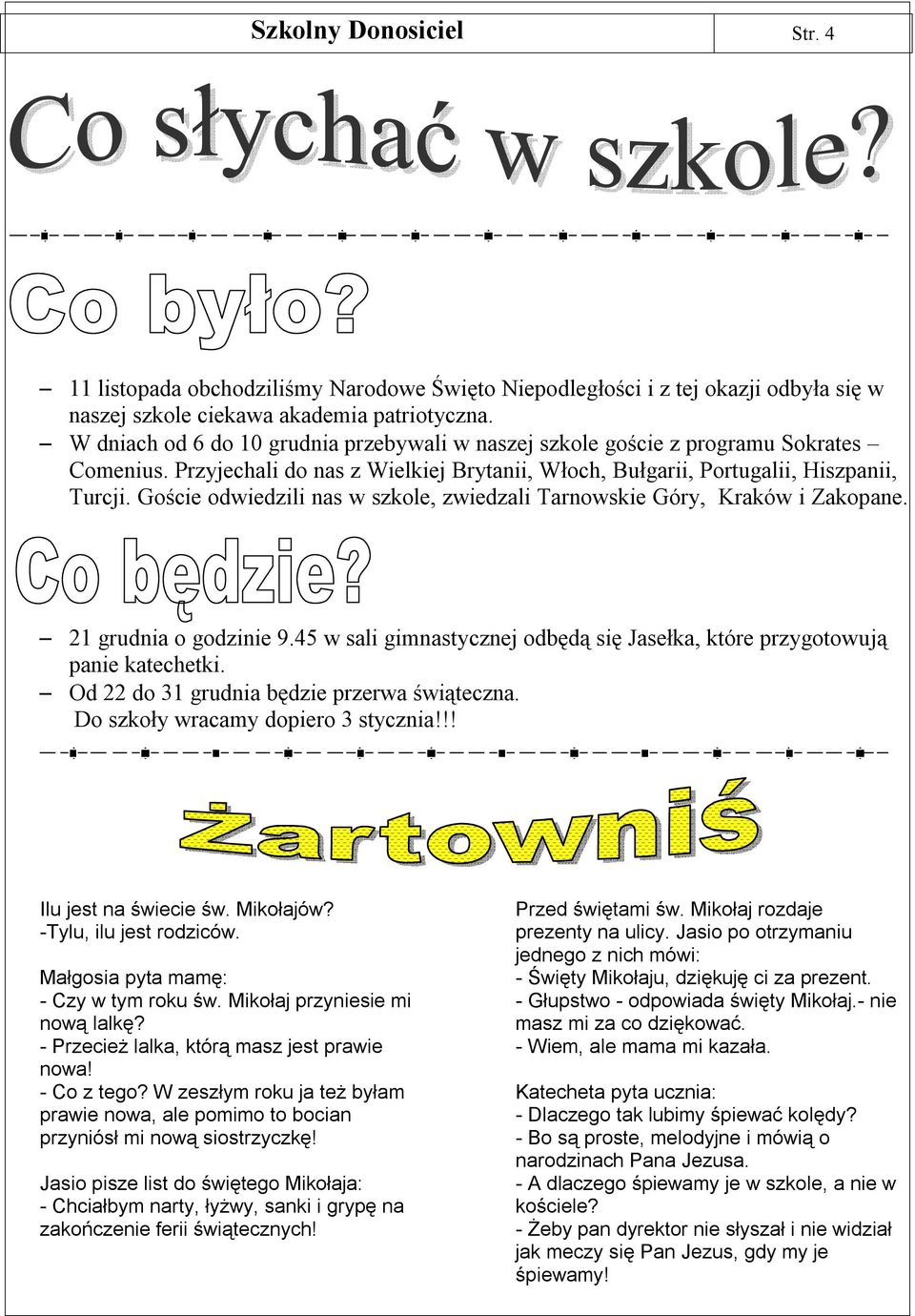 Goście odwiedzili nas w szkole, zwiedzali Tarnowskie Góry, Kraków i Zakopane. 21 grudnia o godzinie 9.45 w sali gimnastycznej odbędą się Jasełka, które przygotowują panie katechetki.