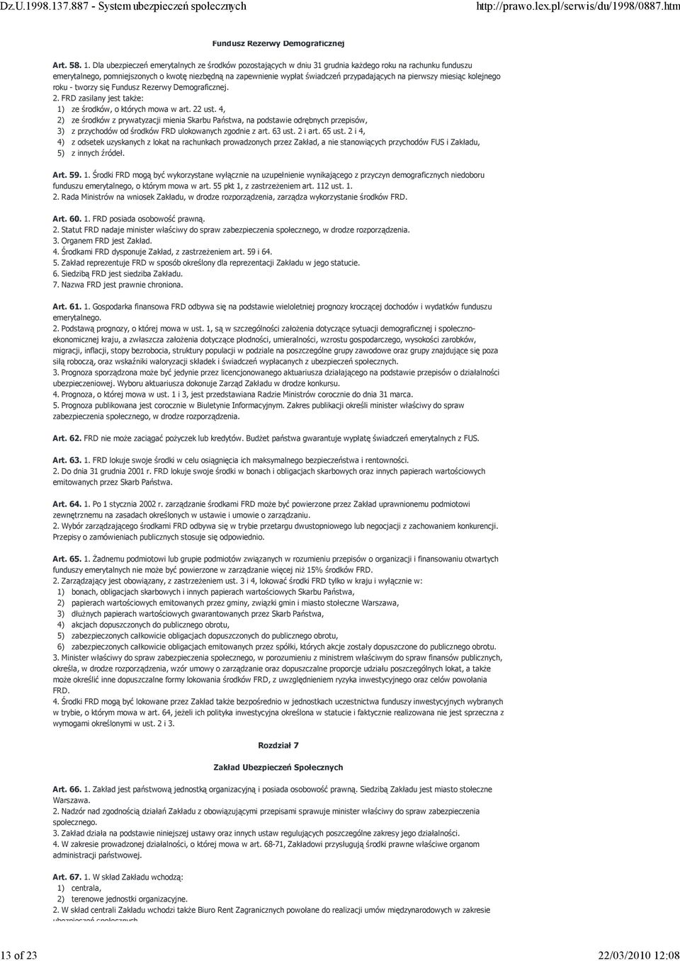 Dla ubezpieczeń emerytalnych ze środków pozostających w dniu 31 grudnia kaŝdego roku na rachunku funduszu emerytalnego, pomniejszonych o kwotę niezbędną na zapewnienie wypłat świadczeń przypadających
